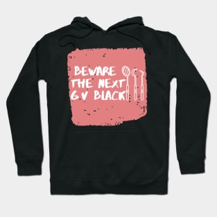 "Beware the next GV Black" For dentists Hoodie